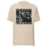 When Guns Are Outlawed I Will Be an Outlaw Shirt