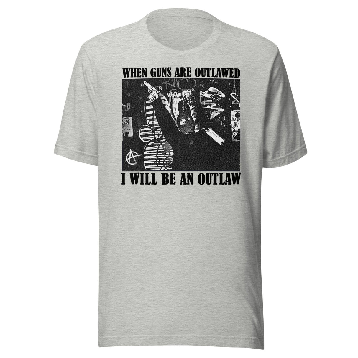 When Guns Are Outlawed I Will Be an Outlaw Shirt