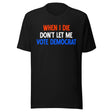 When I Die Don't Let Me Vote Democrat Shirt