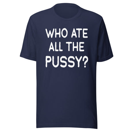 Who Ate All The Pussy Shirt