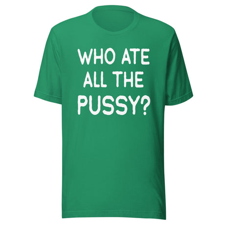 Who Ate All The Pussy Shirt