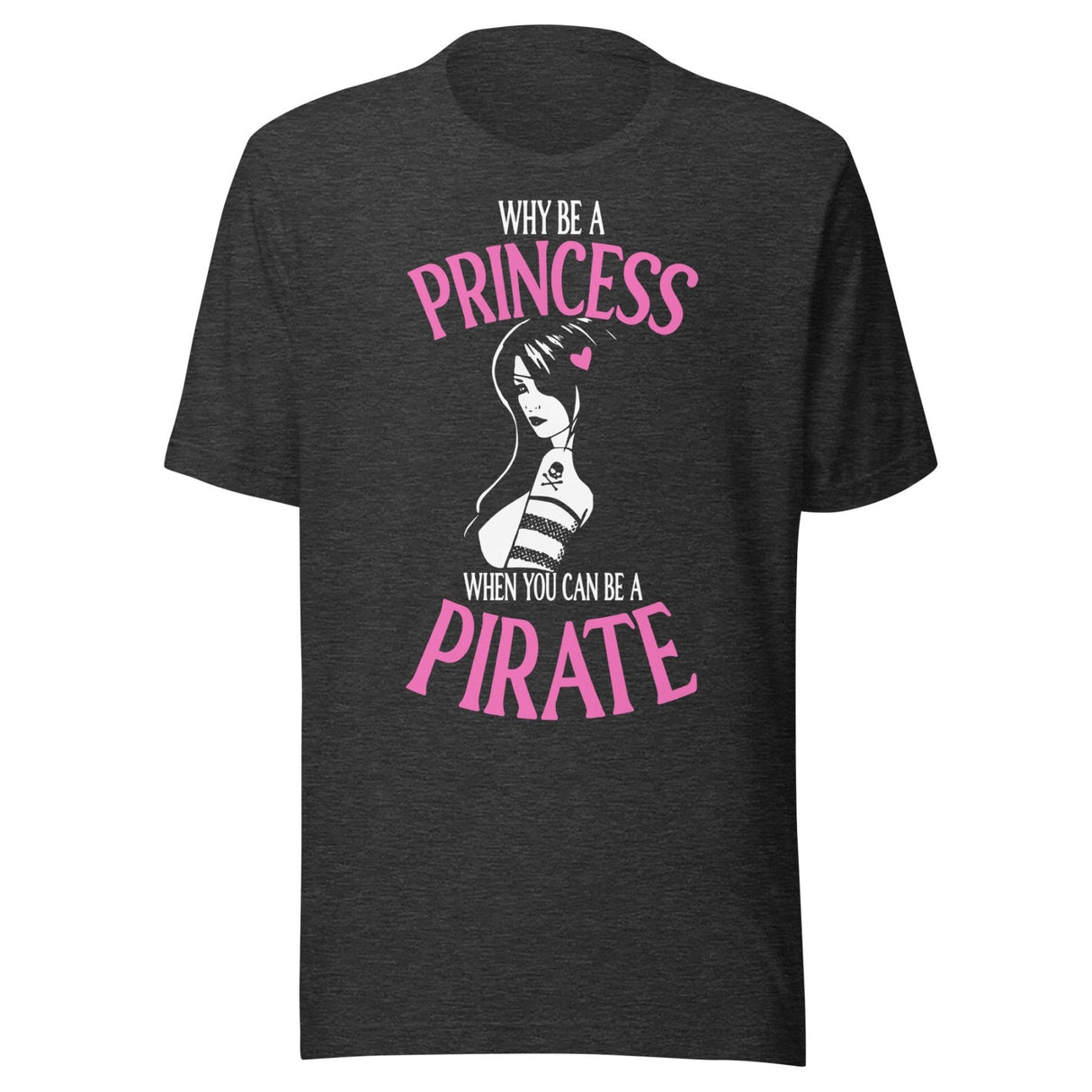 Why Be A Princess When You Can Be A Pirate Shirt