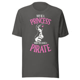 Why Be A Princess When You Can Be A Pirate Shirt