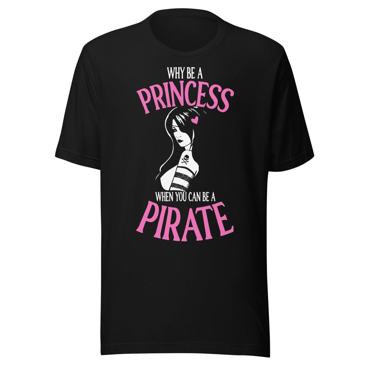 Why Be A Princess When You Can Be A Pirate Shirt
