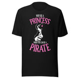 Why Be A Princess When You Can Be A Pirate Shirt