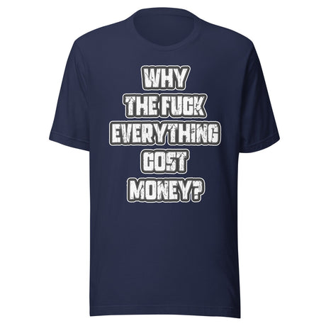 Why The Fuck Everything Cost Money Shirt