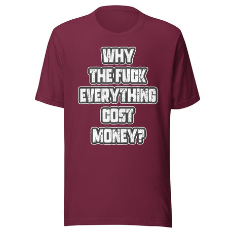Why The Fuck Everything Cost Money Shirt