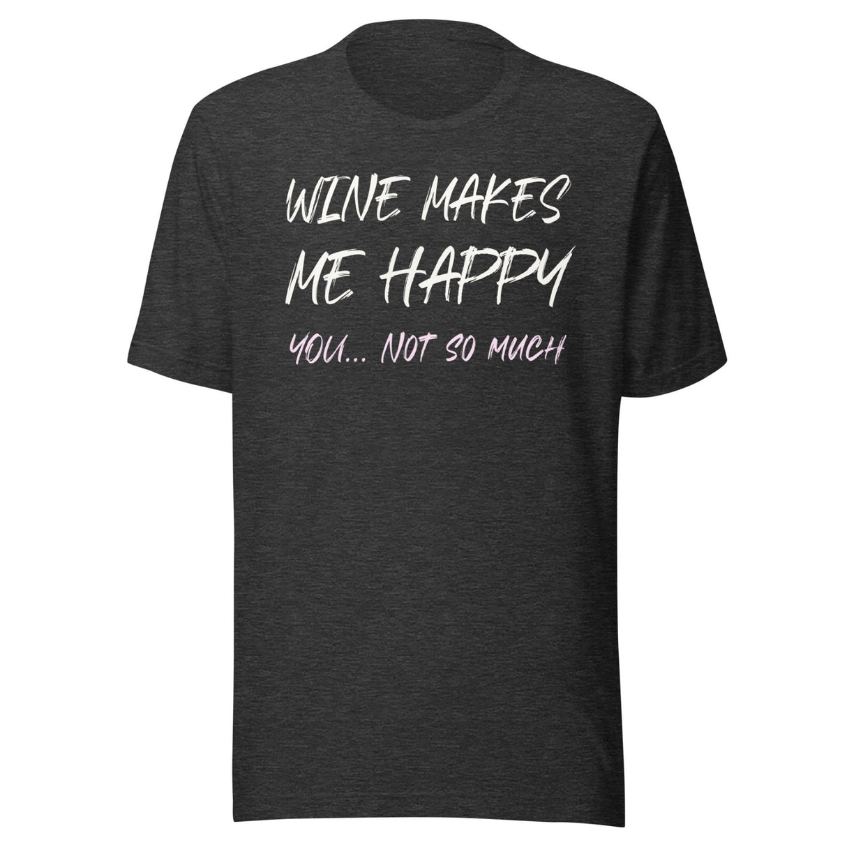 Wine Makes Me Happy You Not So Much Shirt