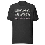 Wine Makes Me Happy You Not So Much Shirt