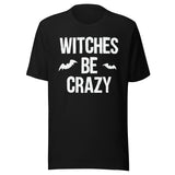 Witches Be Crazy Shirt