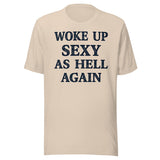 Woke Up Sexy as Hell Again Shirt