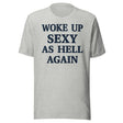 Woke Up Sexy as Hell Again Shirt