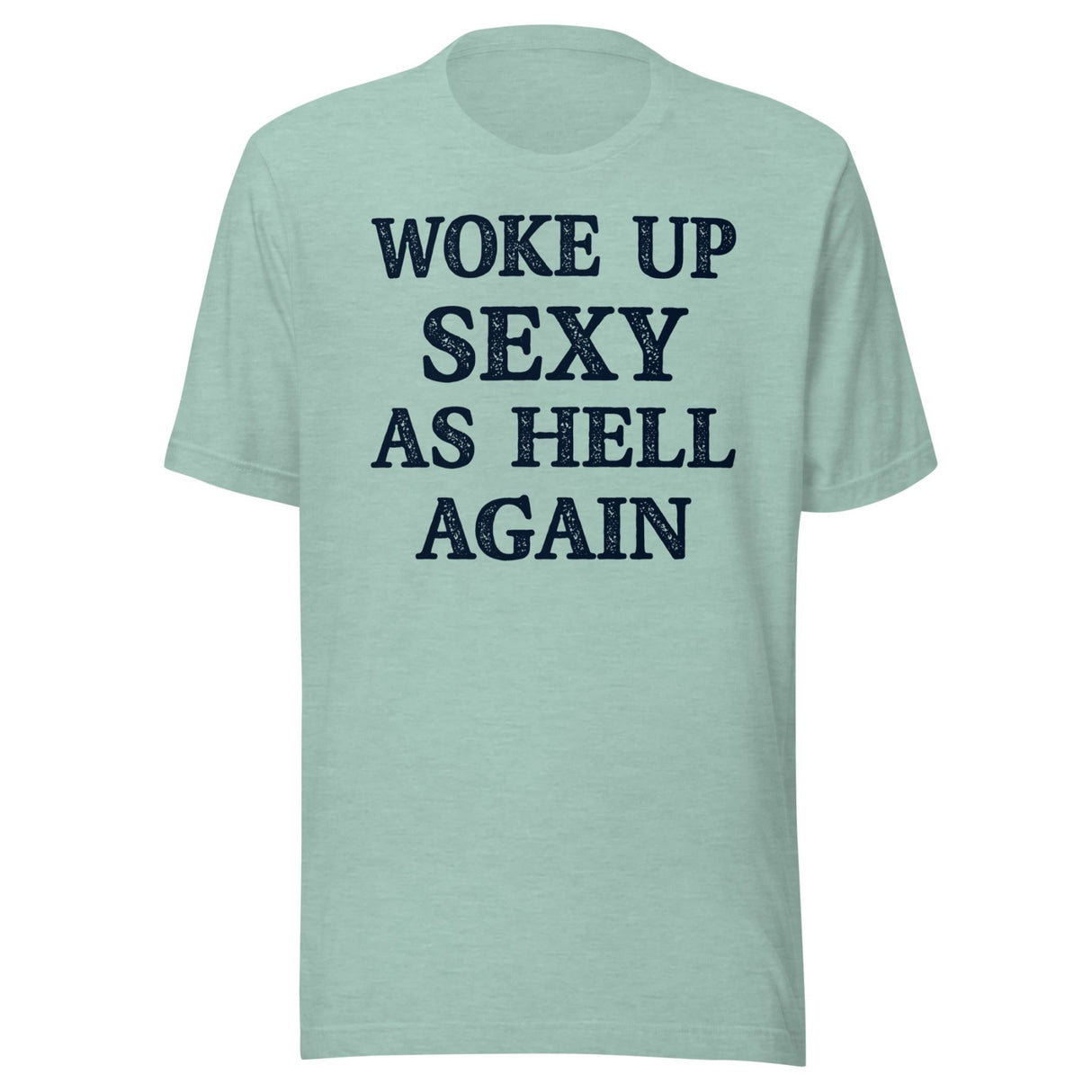 Woke Up Sexy as Hell Again Shirt