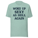 Woke Up Sexy as Hell Again Shirt