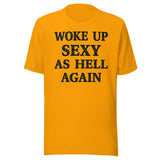 Woke Up Sexy as Hell Again Shirt