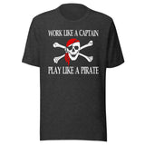 Work Like A Captain Play Like A Pirate Shirt