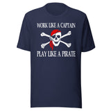 Work Like A Captain Play Like A Pirate Shirt