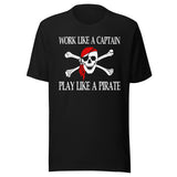 Work Like A Captain Play Like A Pirate Shirt