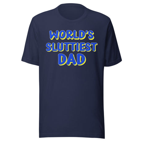 World's Sluttiest Dad Shirt