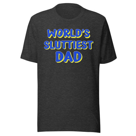 World's Sluttiest Dad Shirt