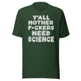 Y'all Need Science Shirt