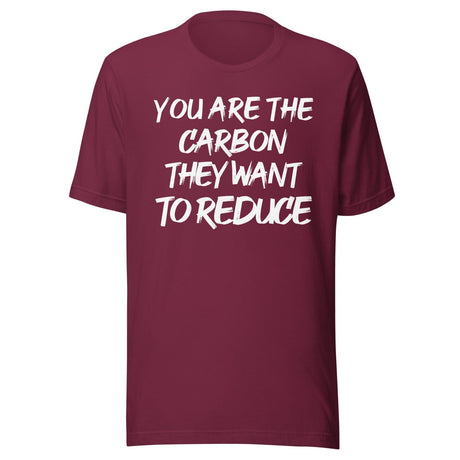 You Are The Carbon They Want To Reduce Shirt