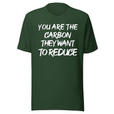 You Are The Carbon They Want To Reduce Shirt