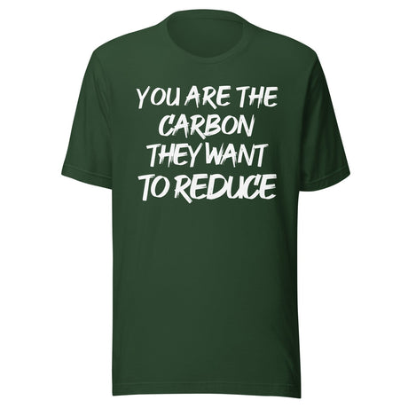 You Are The Carbon They Want To Reduce Shirt