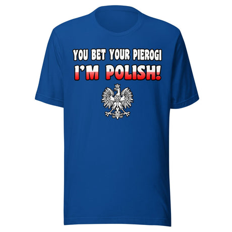 You Bet Your Pierogi I'm Polish Shirt