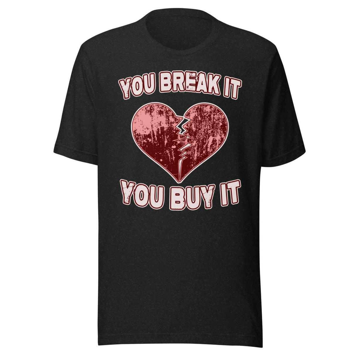 You Break It You Buy It Heart Shirt