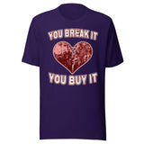 You Break It You Buy It Heart Shirt