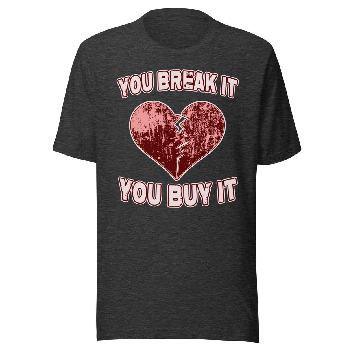 You Break It You Buy It Heart Shirt