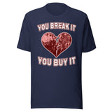 You Break It You Buy It Heart Shirt