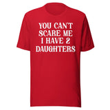 You Can't Scare Me I Have Two Daughters Shirt