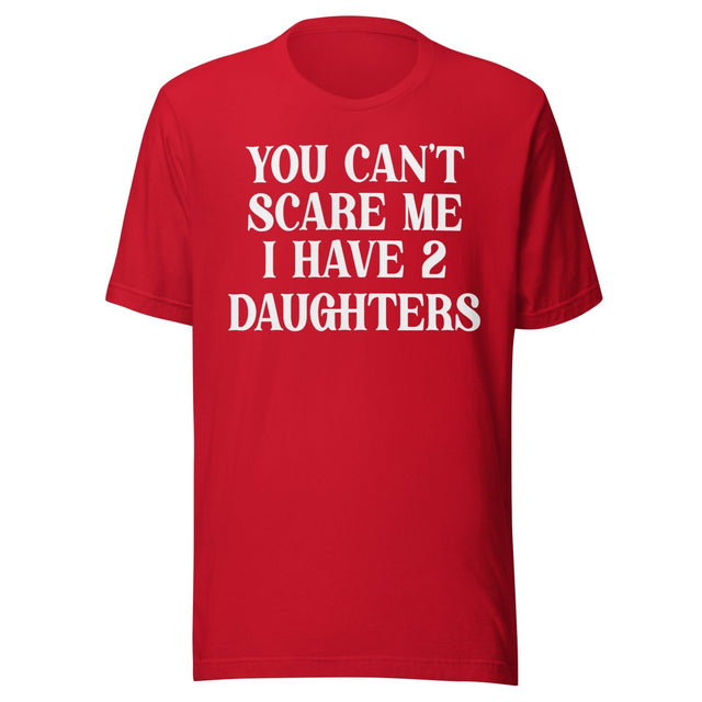 You Can't Scare Me I Have Two Daughters Shirt