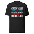 You Choose To Be Ruled Shirt