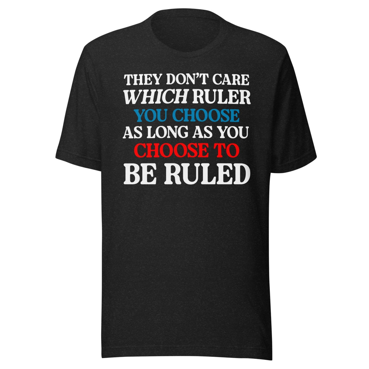 You Choose To Be Ruled Shirt
