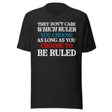 You Choose To Be Ruled Shirt