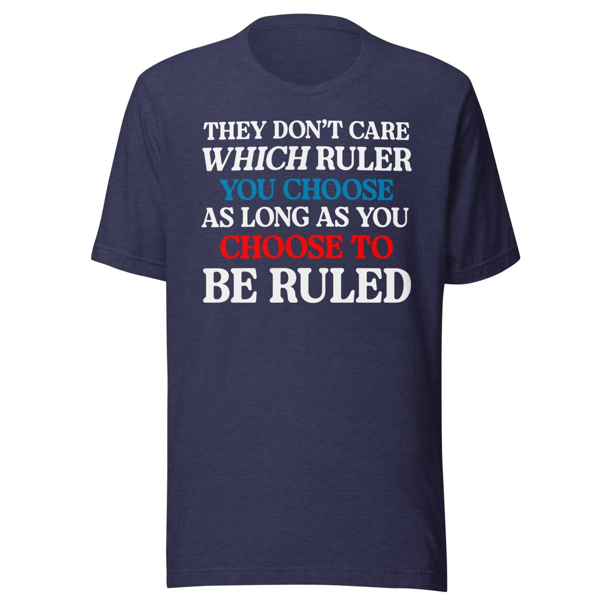 You Choose To Be Ruled Shirt