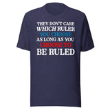 You Choose To Be Ruled Shirt