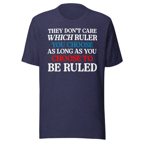 You Choose To Be Ruled Shirt