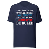 You Choose To Be Ruled Shirt