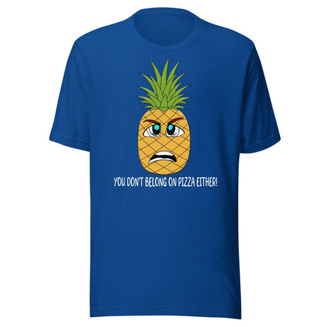 You Don't Belong On Pizza Either Pineapple Shirt
