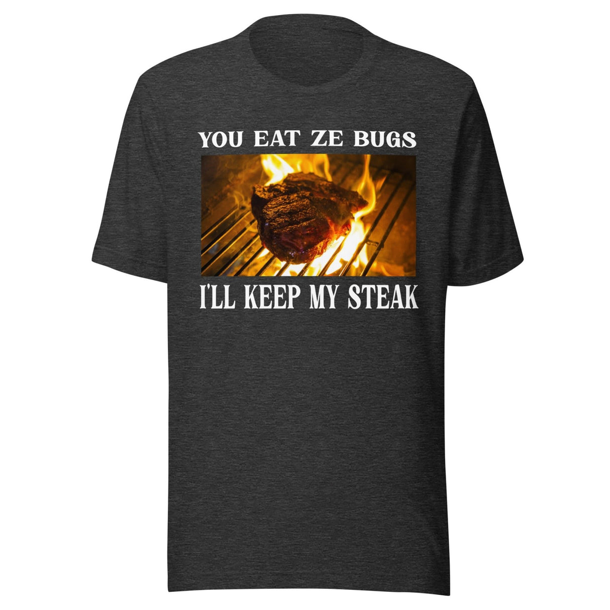 You Eat Ze Bugs I'll Keep My Steak Shirt
