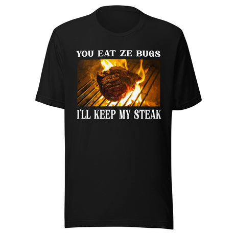 You Eat Ze Bugs I'll Keep My Steak Shirt