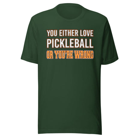 You Either Love Pickleball Or You're Wrong Shirt