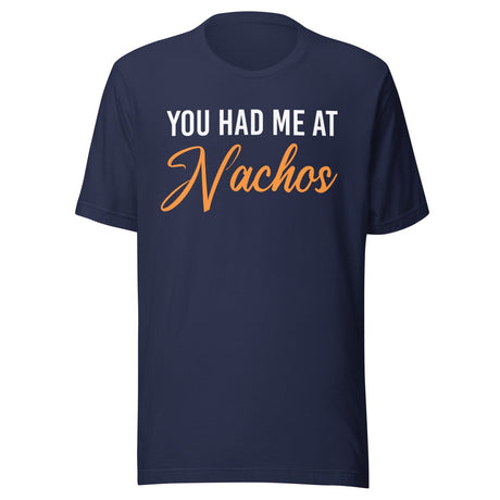 You Had Me at Nachos Shirt
