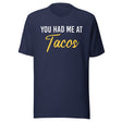 You Had Me at Tacos Shirt