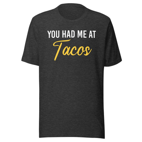 You Had Me at Tacos Shirt