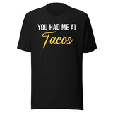 You Had Me at Tacos Shirt